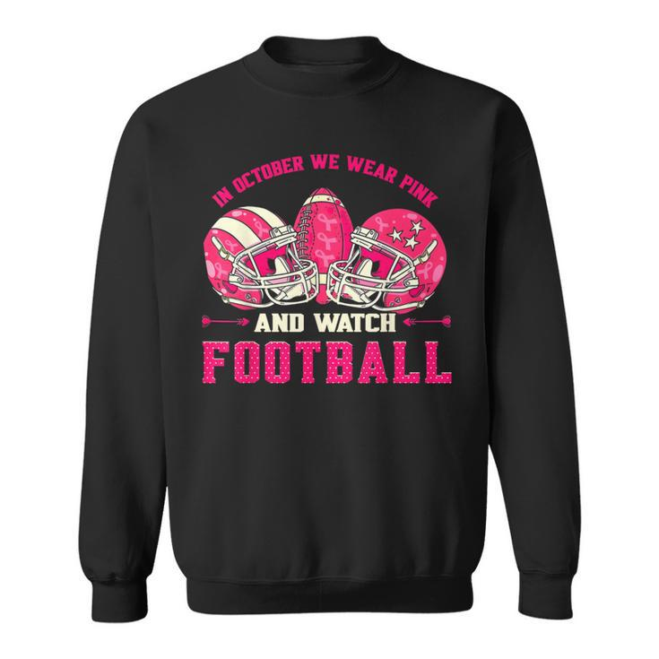 In October We Wear Pink And Watch Football Breast Cancer Sweatshirt
