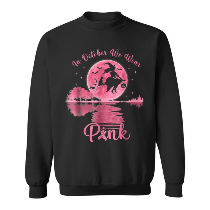 In October We Wear Pink Witch Breast Cancer Awareness Sweatshirt