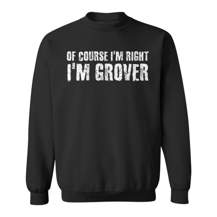 Of Course Im Right Im Grover Funny Personalized Name Gift Sweatshirt