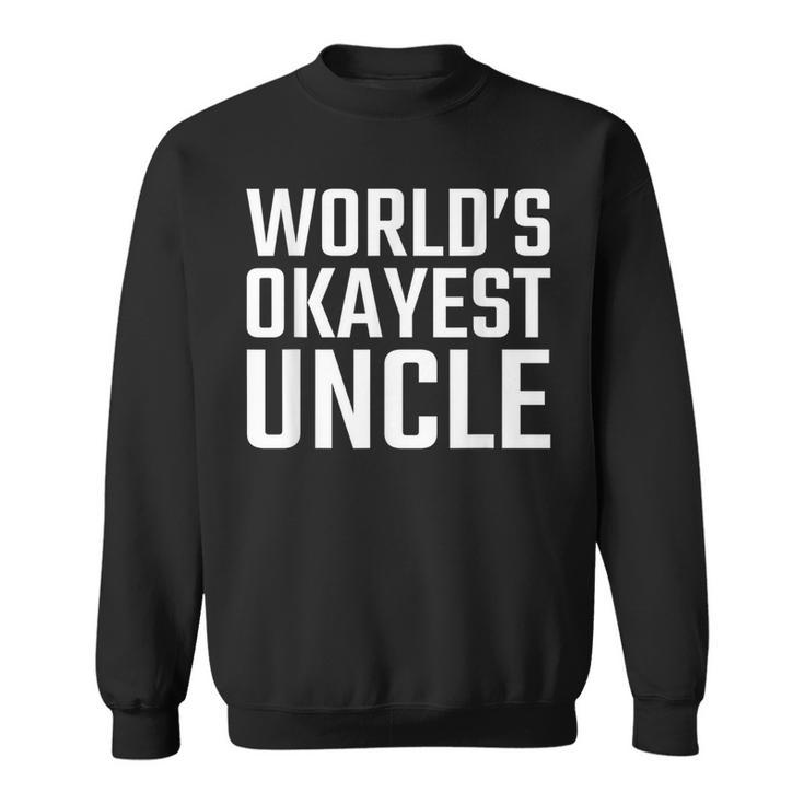 Official Worlds Okayest Uncle T  For Men Sweatshirt