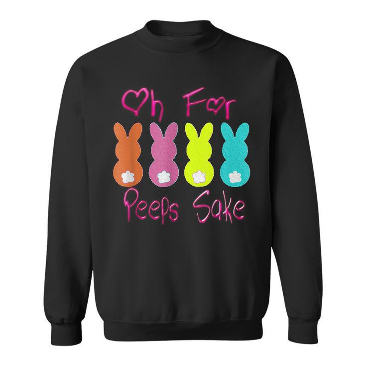 Oh For Peeps SakePeeps Funny Easter Day Gift Sweatshirt