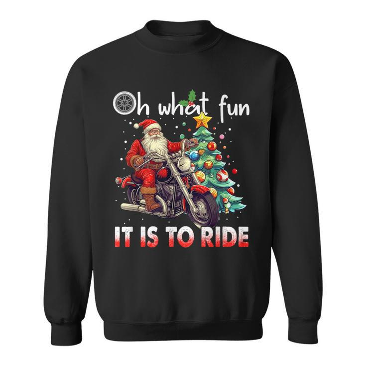 Oh What Fun It Is To Ride Santa Motorcycle Sweatshirt