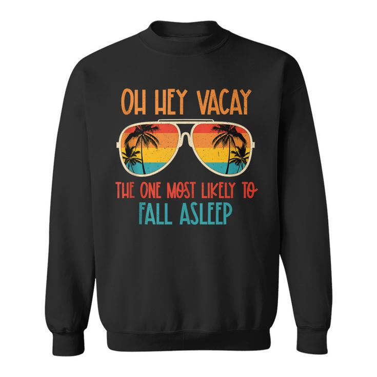Oh Hey Vacay Most Likely To Fall Asleep Sunglasses Summer  Sweatshirt