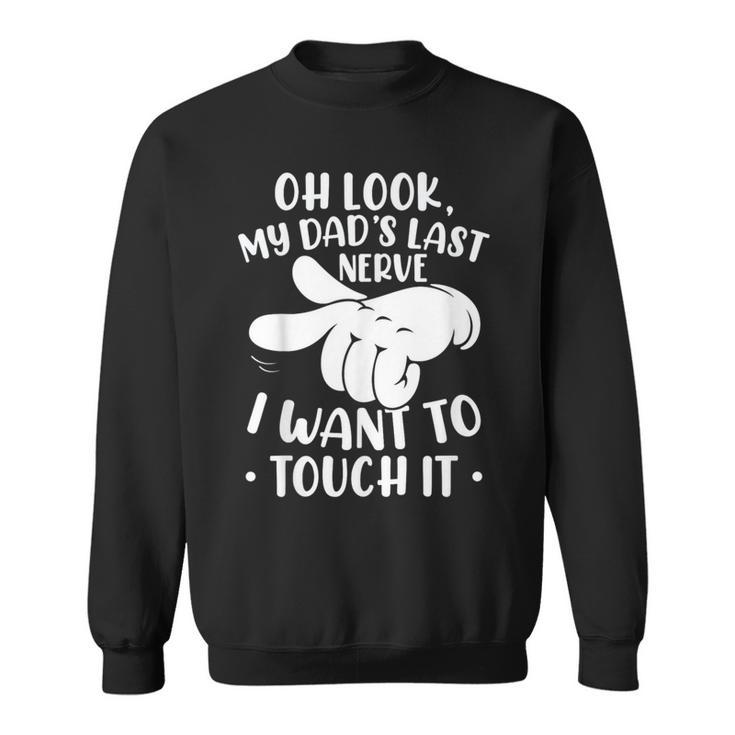 Oh Look My Dad´S Last Nerve I Want To Touch It  Sweatshirt