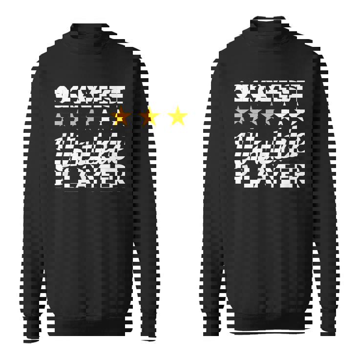 Okayest Ukulele Player Ukulelist Sweatshirt