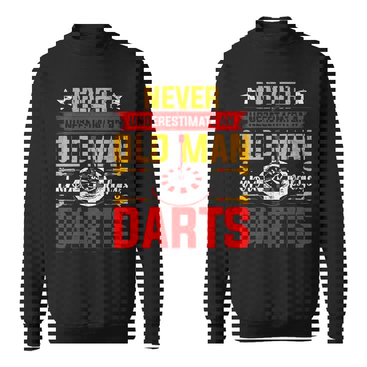 Old Dart Never Underestimate An Old Man Who Plays Darts Sweatshirt