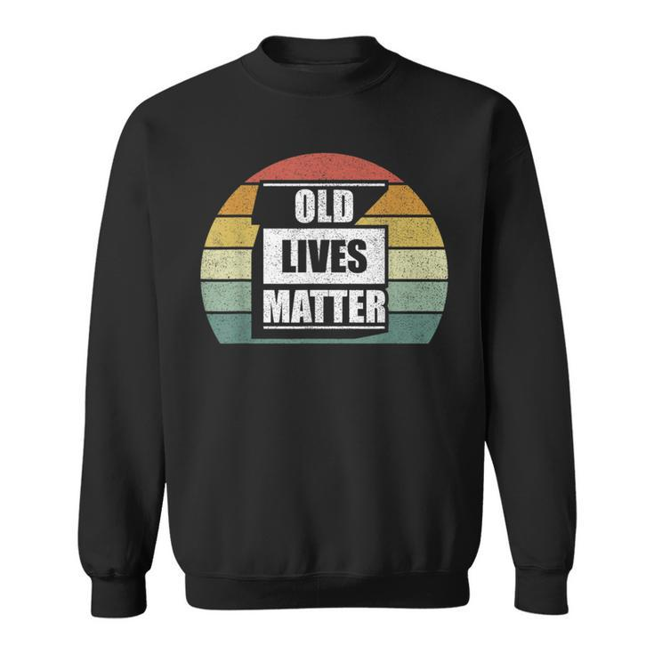 Old Lives Matter Elderly Senior 40Th 50Th 60Th 70Th Birthday Sweatshirt