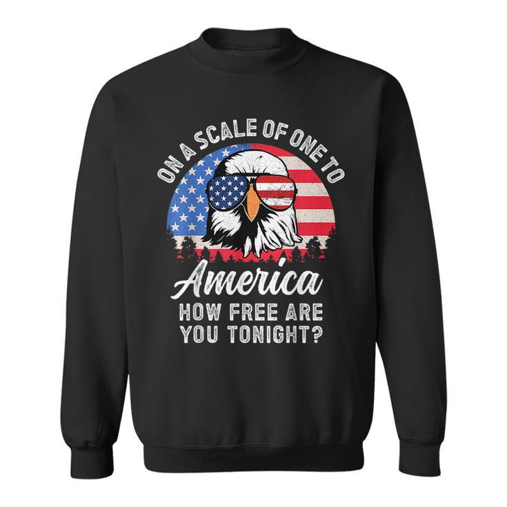 On A Scale Of One To America How Free Are You Tonight Sweatshirt