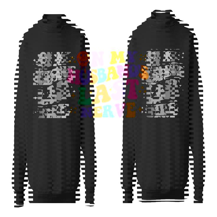 On My Husbands Last Nerve Funny Groovy Sweatshirt