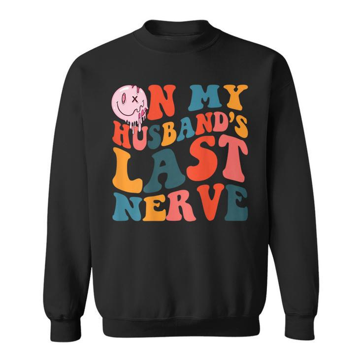 On My Husbands Last Nerve On Back Funny Groovy  Sweatshirt