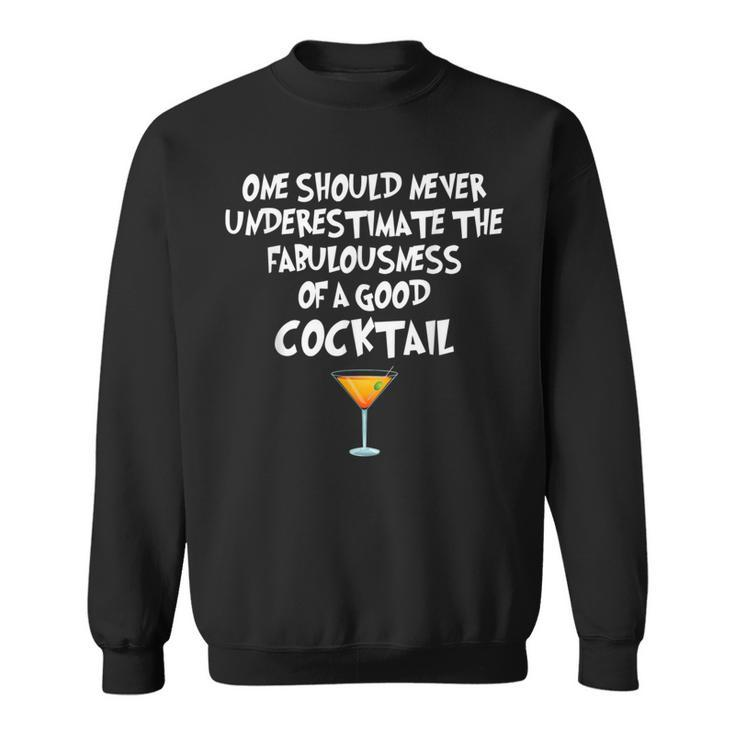 One Should Never Underestimate A Good Cocktail Sweatshirt