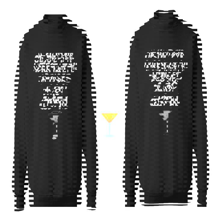 One Should Never Underestimate A Good Cocktail Sweatshirt