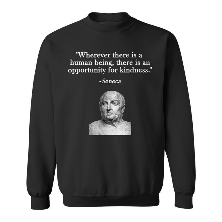 Opportunity For Kindness Seneca Stoicism Stoic Philosophy Sweatshirt