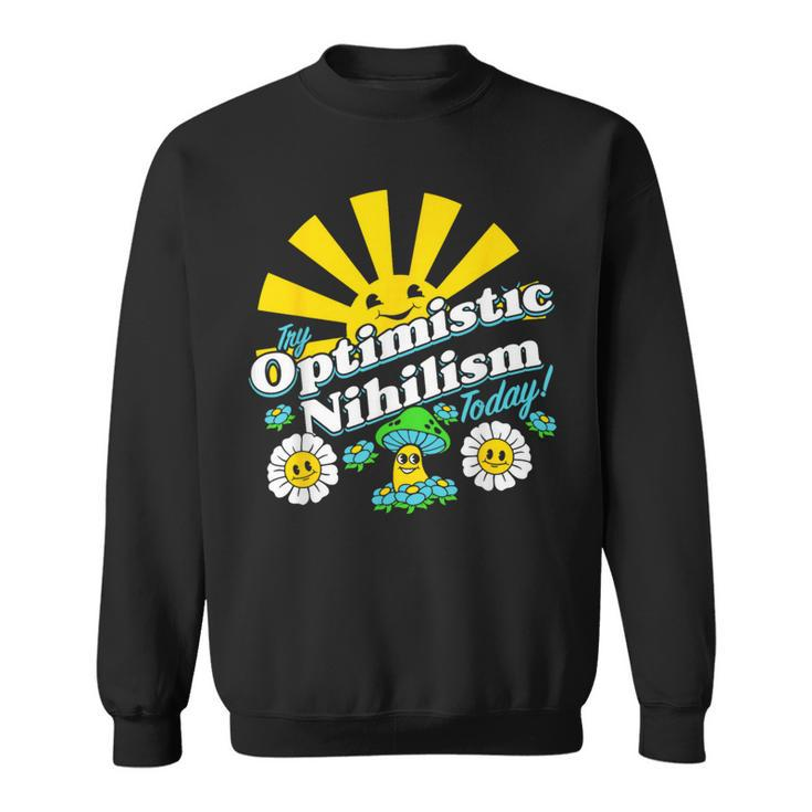 Optimistic Nihilism Today Apparel  Sweatshirt