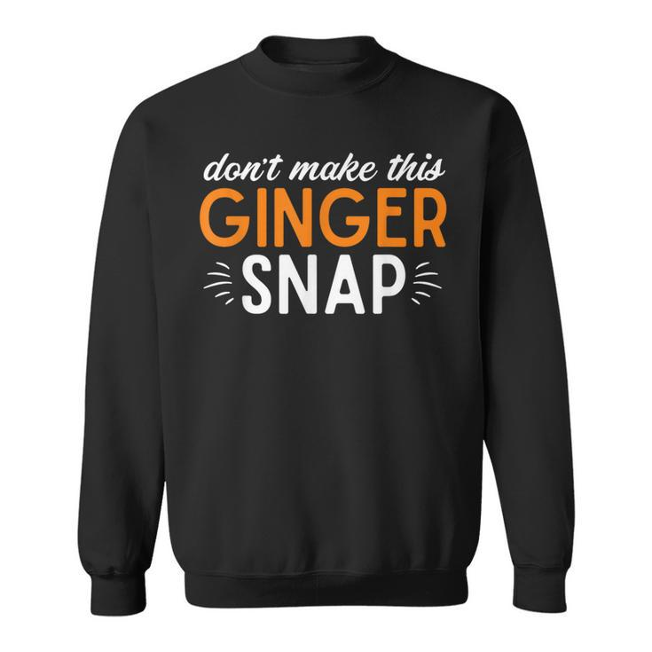 Orange Hair Dont Make This Ginger Snap Redhead Sweatshirt