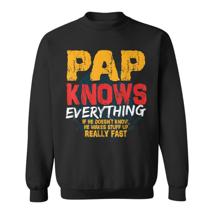 Pap Knows Everything Funny Pap Fathers Day Gifts Gift For Mens Sweatshirt