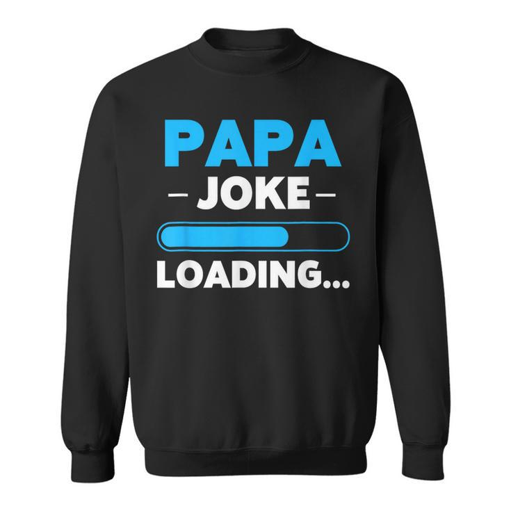 Papa Joke Loading Daddy Fathers Day Humor Grandpa  Sweatshirt