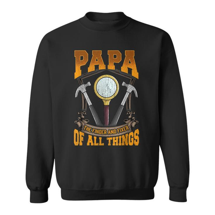 Papa The Finder And Fixer Of All Things Dad Fathers Day  Sweatshirt