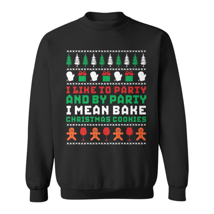 I Like To Party Bake Cookies Ugly Christmas Sweater Sweatshirt