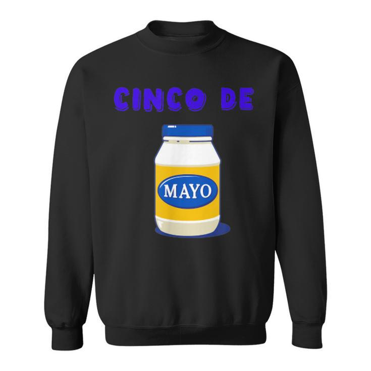 Party Cinco De Mayo Funny Mayonnaise Cinco De Mayo Funny Gifts Sweatshirt