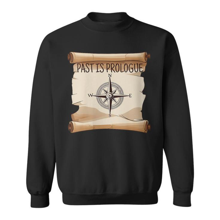 Past Is Prologue History Sweatshirt