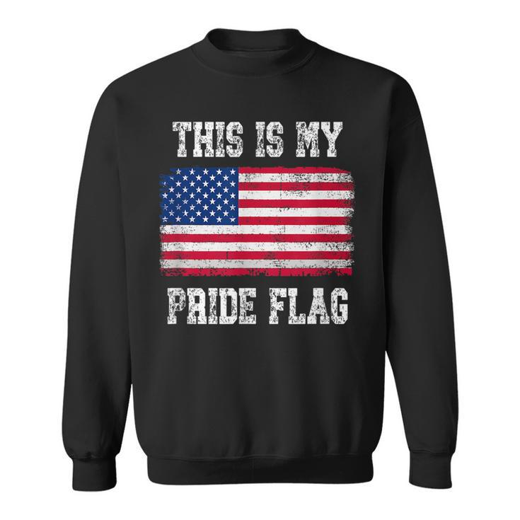 Patriotic American This Is My Pride Flag Usa Patriotic Funny Gifts Sweatshirt