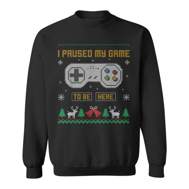 I Paused My Game To Be Here Gaming Ugly Christmas Sweater Sweatshirt