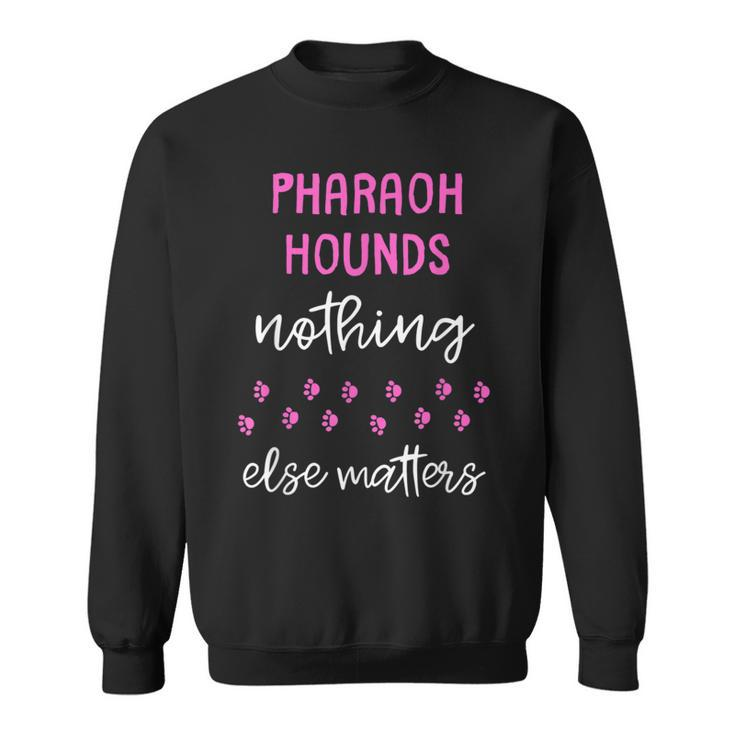 Pharaoh Hounds Nothing Else Matters Sweatshirt