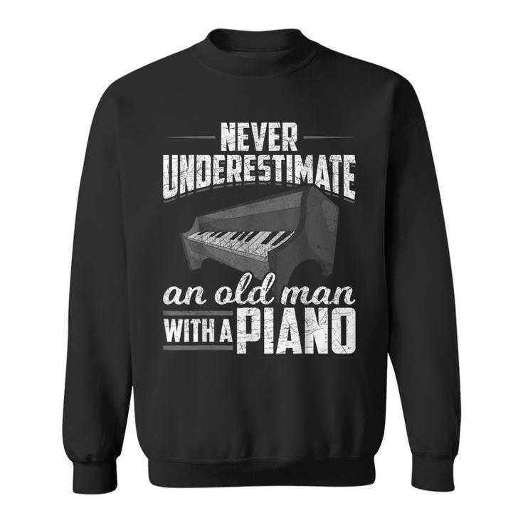 Pianist Music Never Underestimate An Old Man With A Piano Gift For Mens Sweatshirt