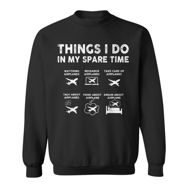 Pilot Aviation 6 Things I Do In My Spare Time Airplane Lover  Pilot Funny Gifts Sweatshirt