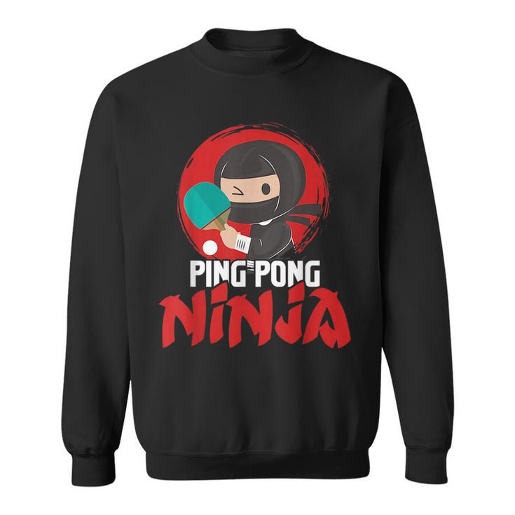 Ping Pong Ninja - Table Tennis Player Paddler Sports Lover  Sweatshirt