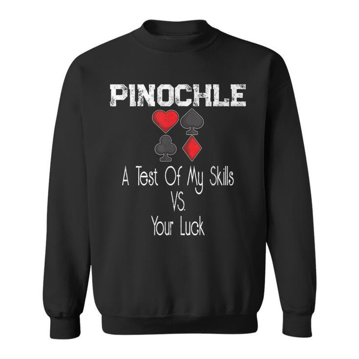 Pinochle Card Quote A Test Of My Skills Versus Your Luck Sweatshirt