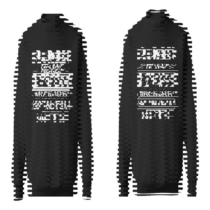 Plumber Badassy Miracle Worker Isnt Job Title Job Pride Sweatshirt