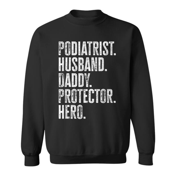 Podiatrist Husband Daddy Protector Hero Dad Podiatry Sweatshirt