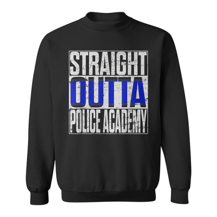 Police Officer Academy Graduation Straight Outta Sweatshirt