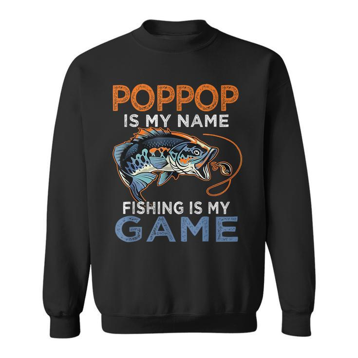 Poppop Is My Name Fishing Is My Game Funny Fathers Day Gift  Sweatshirt