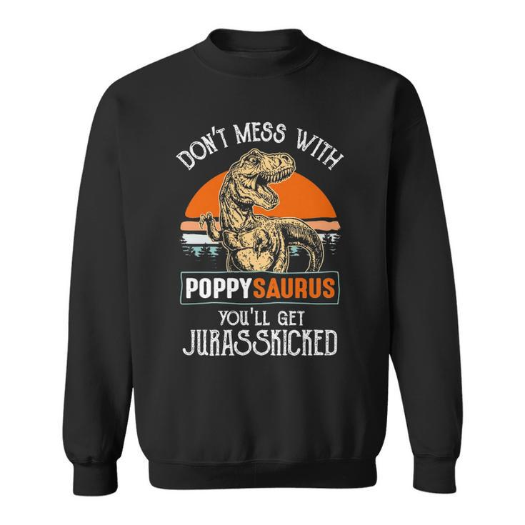 Poppy Grandpa Gift Dont Mess With Poppysaurus Sweatshirt