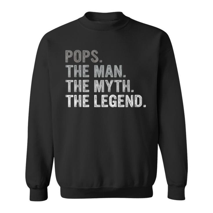 Pops The Man The Myth The Legend Fathers Day Gift Grandpa  Sweatshirt