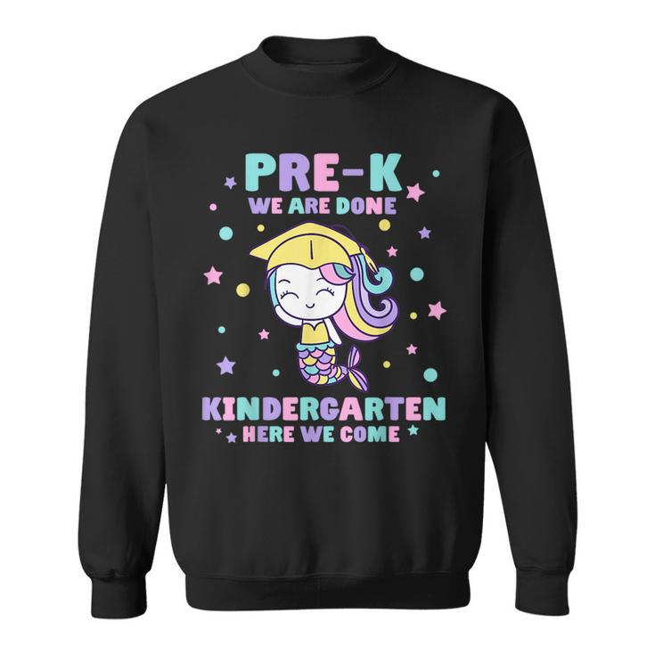 Prek We Are Done Kindergarten Here We Come Mermaid Girls Sweatshirt