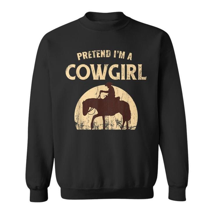 Pretend Im A Cowgirl Funny Halloween Party Costume Sweatshirt