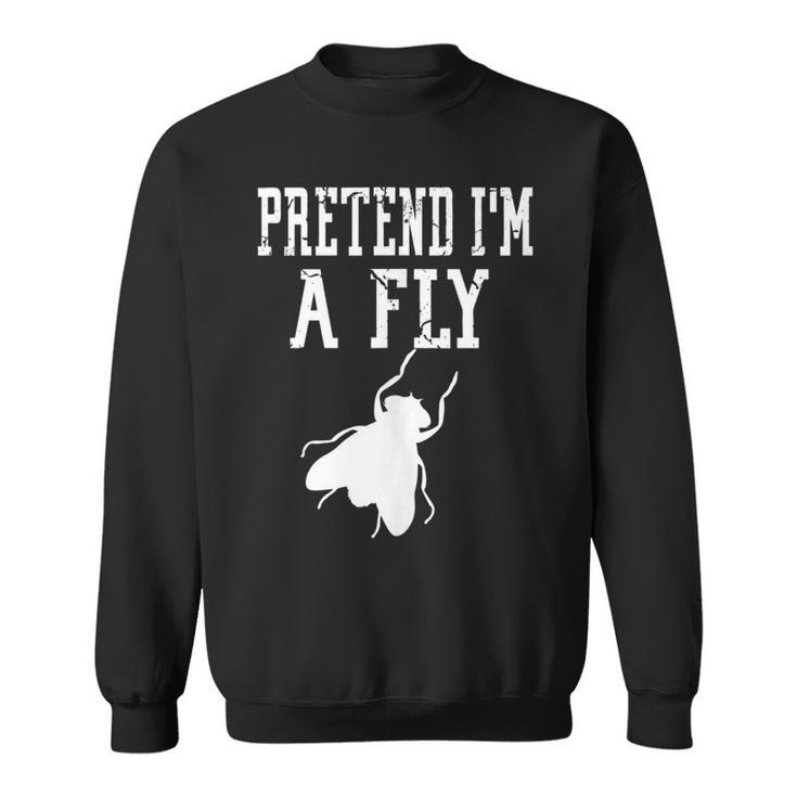Pretend Im A Fly - Insect Bug Scary Funny Spooky Cute  Sweatshirt
