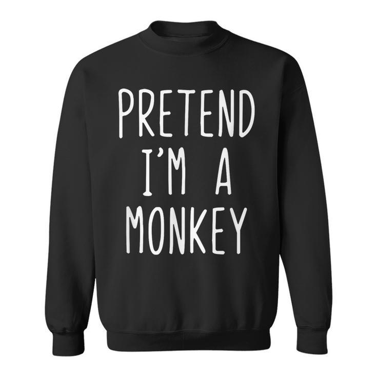 Pretend Im A Monkey Costume Halloween Lazy Easy  Sweatshirt