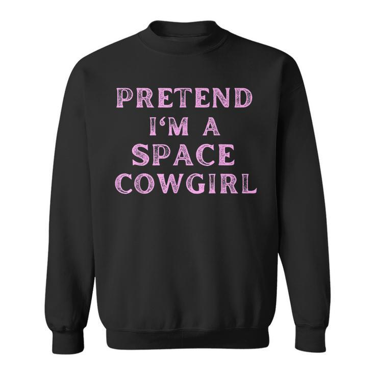 Pretend Im A Space Cowgirl Bachelorette Space Cowboy Party Sweatshirt