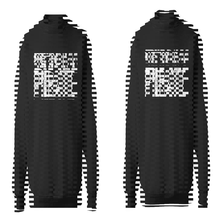 Pretend I'm A Pirate Matching Costume Sweatshirt