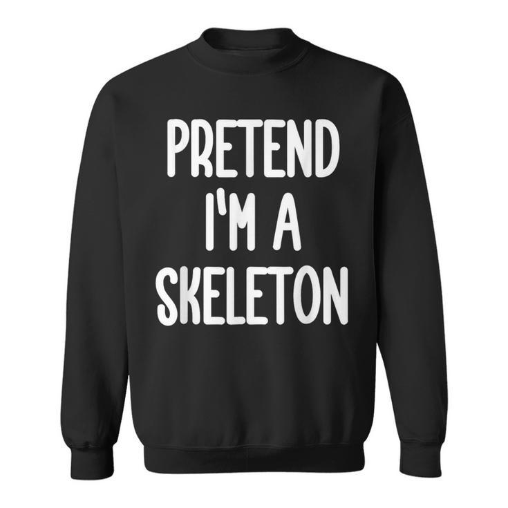 Pretend I'm A Skeleton Costume Sweatshirt