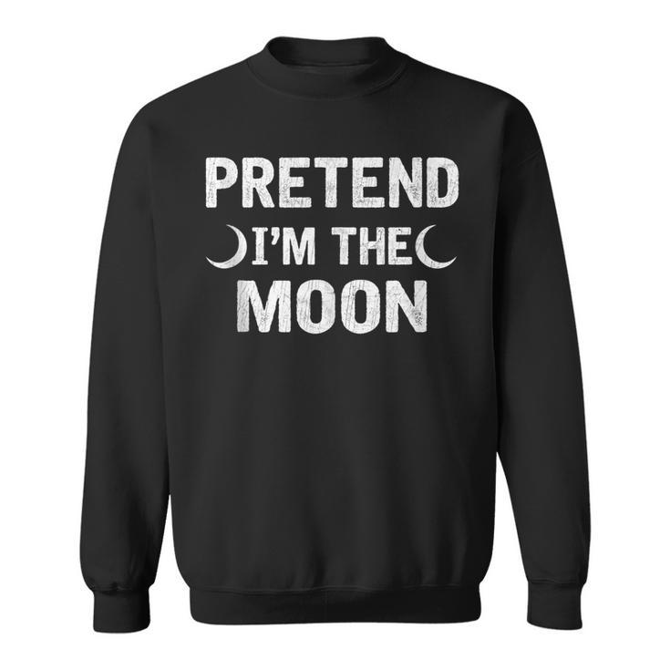 Pretend Im The Moon Vintage Halloween Holiday Party Moon Funny Gifts Sweatshirt