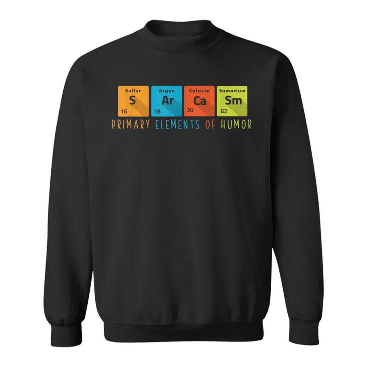 Primary Elements Of Humor - Funny Science Sarcasm  Sweatshirt