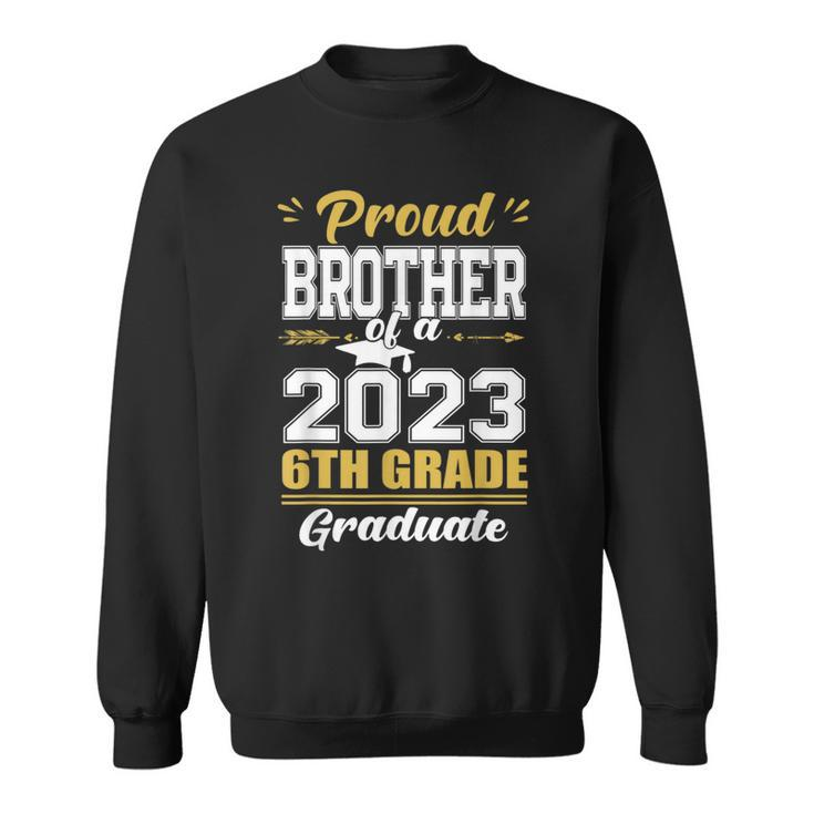Proud Brother Of A Class Of 2023 6Th Grade Graduation Gift  Sweatshirt