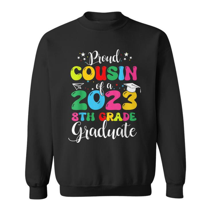 Proud Cousin Of A 2023 8Th Grade Graduate Funny Family Lover  Sweatshirt