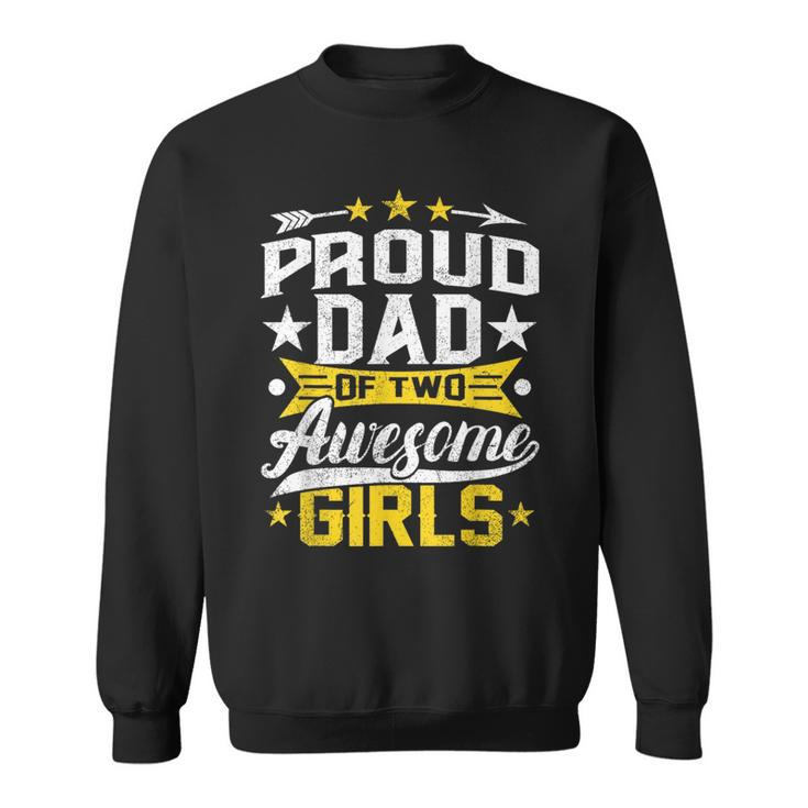 Proud Dad Of Two Awesome Girls Father Day  Sweatshirt